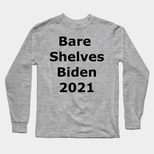 Bare Shelves Biden Long Sleeve T-Shirt